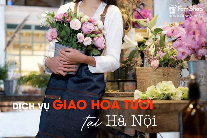 Dịch vụ giao hoa tươi tại Hà Nội Dịch vụ giao hoa tươi tại Hà Nội